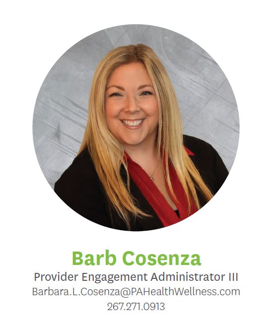 Barbara Cosenza, Provider Engagement Administrator 3, Barbara.L.Cosenza@pahealthwellness.com, 267.271.0913