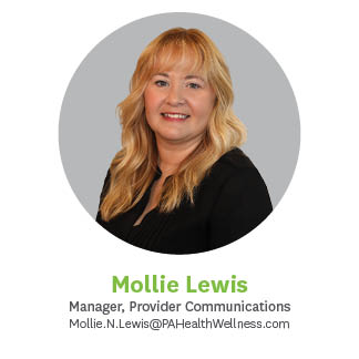 Mollie Lewis Project Manager, Provider Communications Mollie.N.Lewis@PAHealthWellness.com 717.649.7443