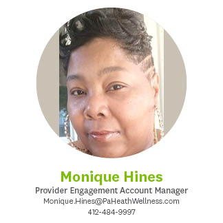 Monique Hines, Provider Engagement Account Manager, (412) 484-9997, monique.hines@paheathwellness.com