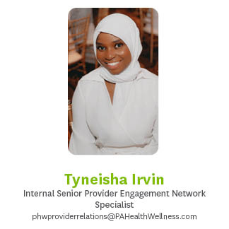 Tyneisha Irvin, Internal Senior Provider Engagement Network Specialist, phwproviderrelations@pahealthwellness.com