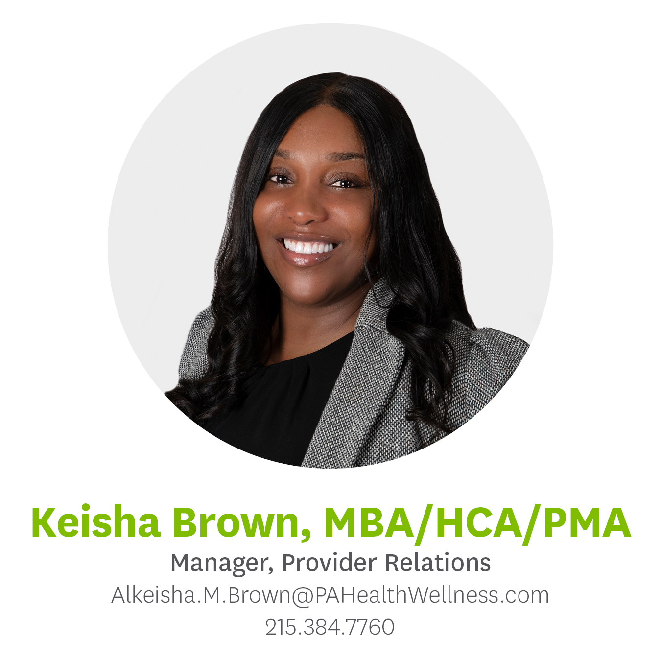 Keisha Brown, MBA/HCA/PMA, Manager, Provider Relations, Alkeisha.M.Brown@PAHealthWellness.com, 215.384.7760