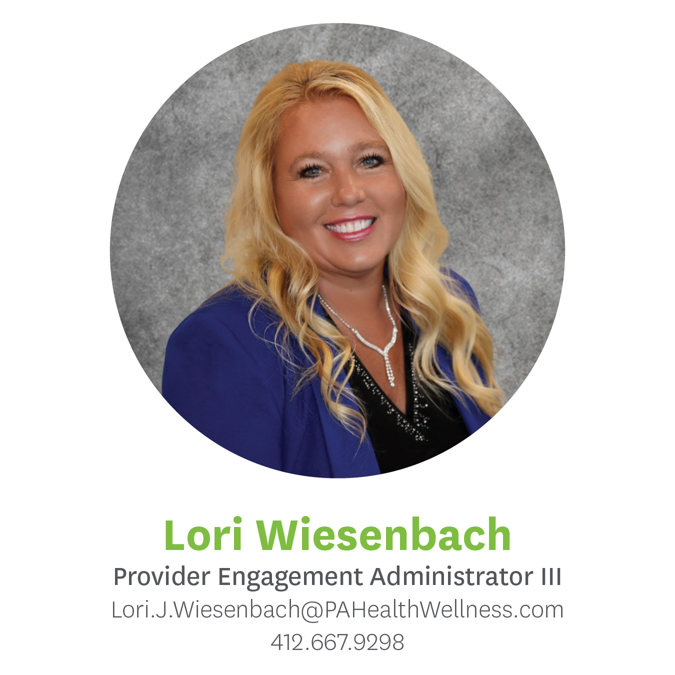 Lori Wiesenbach, Provider Engagement Administrator 3, Lori.J.Weisenbach@pahealthwellness.com, 412.667.9298