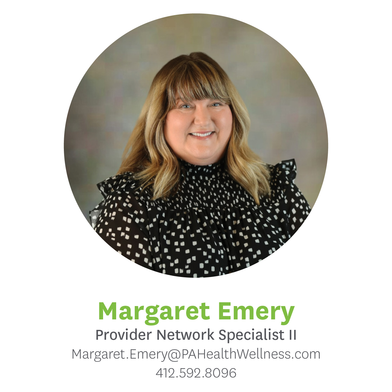 Margaret Emery Provider Network Specialist II Margaret.Emery@PAHealthWellness.com 412.592.8096
