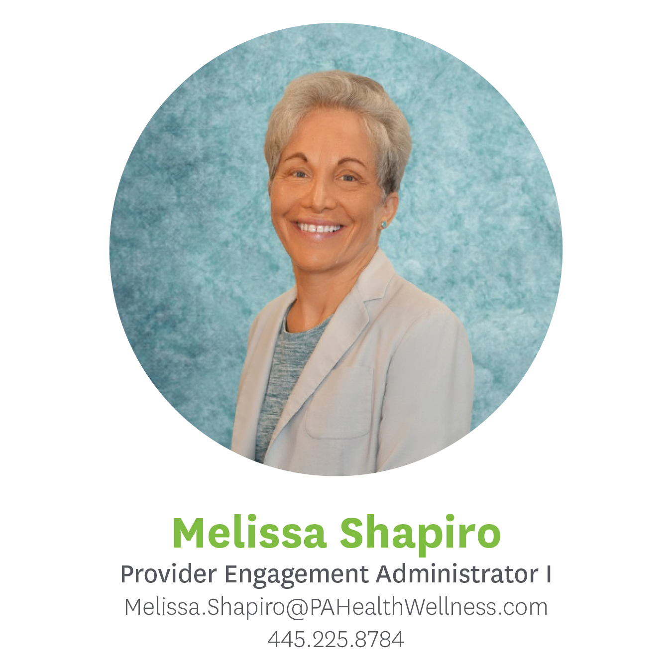 Melissa Shapiro, Provider Engagement Administrator I, Melissa.Shapiro@pahealthwellness.com, 445.225.8784