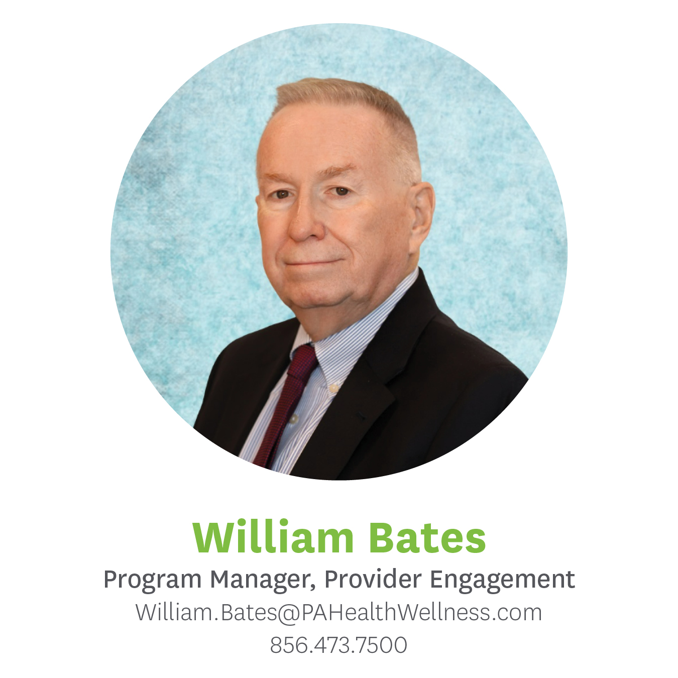 William Bates, Program Manager, Provider Engagement, William.Bates@PAhealthwellness.com, 856.473.7500